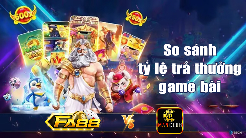 So sánh tỷ lệ trả thưởng của game bài ManClub và FA88